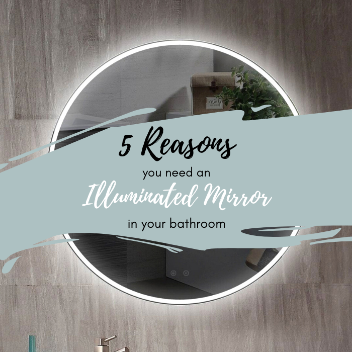 5 Reasons you Need an illuminated Mirror in your bathroom